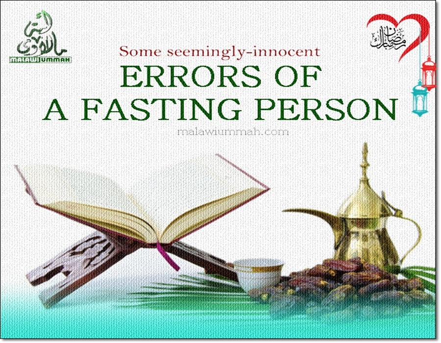 Some Seemingly Innocent Errors Made By A Fasting Person Can Actually Affect His Fasting.